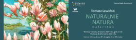Baner wystawy malarstwa Tomasza Lewińskiego „NATURALNIE NATURA” w Galerii Sztuki „Beczkownia” (CK „Browar BE” we Włocławku). Z lewej strony fragment obrazu z kwitnącymi magnoliami, z prawej tekst z datą wernisażu (28 sierpnia 2026 r., godz. 17.00) oraz czasem trwania wystawy (do 26 września 2026 r.).