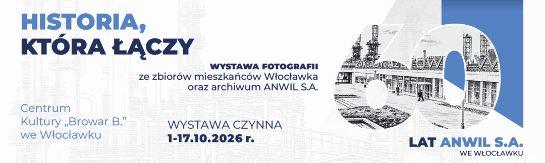 Baner promujący wystawę fotografii „Historia, która łączy” z okazji 60-lecia ANWIL S.A. we Włocławku, dostępną od 1 do 17 października 2026 roku w Centrum Kultury „Browar be”. Po prawej stronie widnieje wielka cyfra „60” wypełniona archiwalnym, czarno-białym zdjęciem Zakładów Azotowych, a po lewej stronie umieszczono tytuł wystawy, datę oraz nazwę instytucji organizującej.