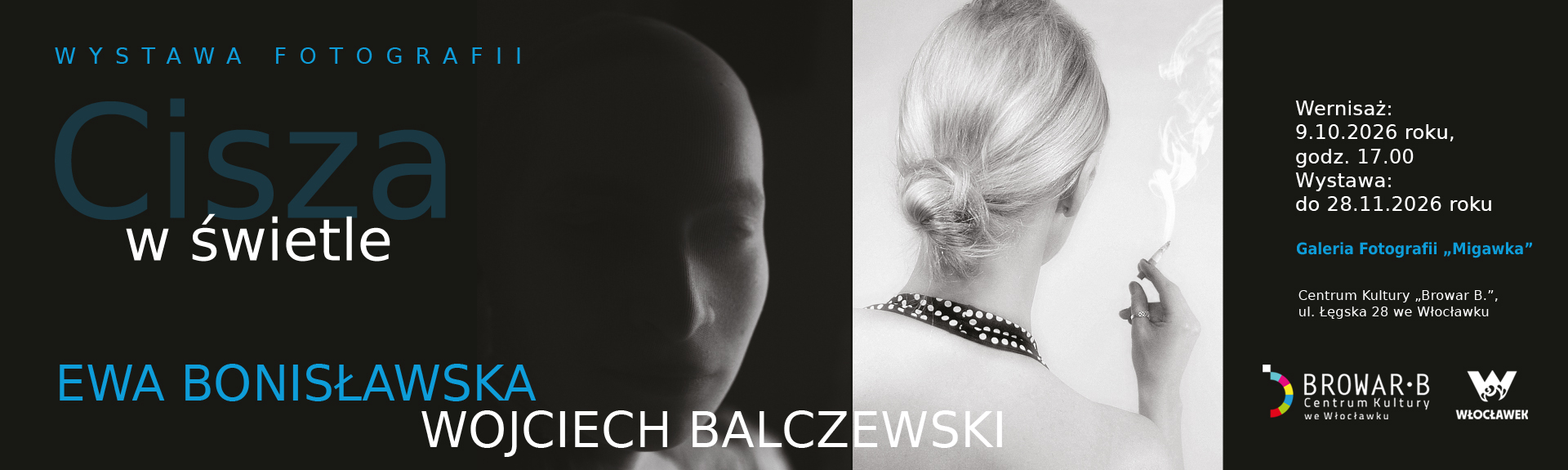 Poziomy baner informacyjny zapowiadający wystawę fotografii „Cisza w świetle” Ewy Bonisławskiej i Wojciecha Balczewskiego. Po lewej stronie znajduje się niebieski napis z tytułem i nazwiskami autorów. W centralnej części umieszczono dwa kontrastowe, czarno-białe zdjęcia: zarys twarzy pogrążonej w mroku oraz portret kobiety widzianej od tyłu, trzymającej dymiący papieros. Po prawej stronie na ciemnym tle podano szczegóły wydarzenia: wernisaż zaplanowano na 9.10.2026 roku o godzinie 17:00 w Galerii Fotografii „Migawka” w Centrum Kultury „Browar be” we Włocławku, a ekspozycja potrwa do 28 listopada 2026 roku.