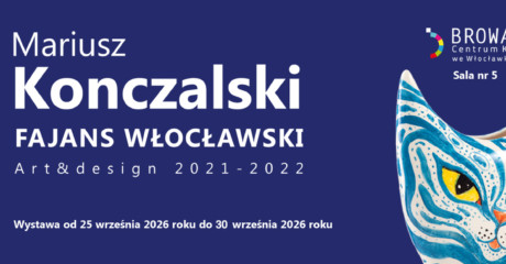 Baner promujący wystawę „Mariusz Konczalski. Fajans Włocławski Art&Design 2021-2022”, dostępną od 25 do 30 września 2026 roku w Sali nr 5 Centrum Kultury „Browar be”. Po prawej stronie widnieje stylizowana, turkusowo-niebieska ceramika w kształcie głowy kota z żółtymi oczami, pośrodku tytuł wystawy na granatowym tle, a po lewej logo Fabryki Fajansu, VI Fajans Festiwalu oraz Włocławka.
