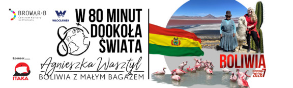 Baner promujący spotkanie podróżnicze „W 80 minut dookoła świata – Agnieszka Wasztyl: Boliwia z małym bagażem”, które odbędzie się 7 października 2026 roku. Grafika przedstawia po lewej stronie tytuł wydarzenia oraz logotypy Centrum Kultury „Browar be”, Miasta Włocławek i sponsor biura podróży ITAKA, a po prawej flagę Boliwii, stado flamingów oraz zdjęcie prelegentki i kobiety w tradycyjnym stroju z alpaką.